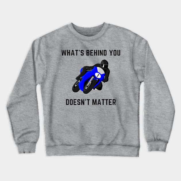 What's behind you doesn't matter Crewneck Sweatshirt by IOANNISSKEVAS